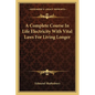 A Complete Course In Life Electricity With Vital Laws For Living Longer - Paperback