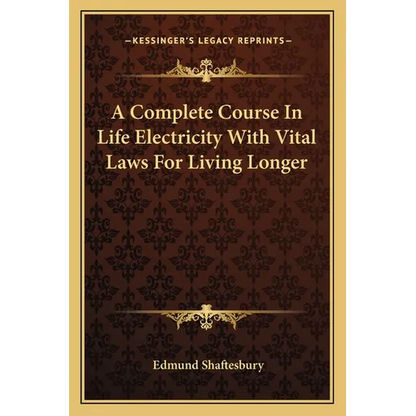 A Complete Course In Life Electricity With Vital Laws For Living Longer - Paperback