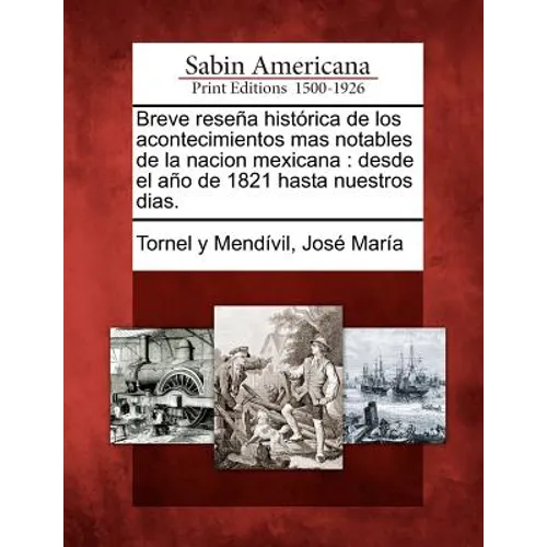 Breve reseña histórica de los acontecimientos mas notables de la nacion mexicana: desde el año de 1821 hasta nuestros dias. - Paperback
