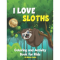 I Love Sloths: Coloring and Activity Book for Kids - Paperback