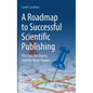 A Roadmap to Successful Scientific Publishing: The Dos, the Don'ts and the Must-Knows - Hardcover