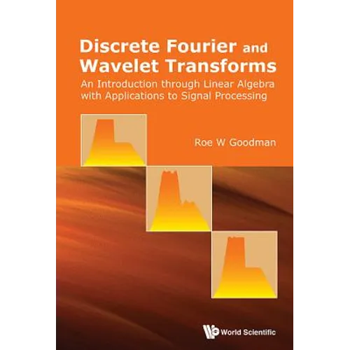 Discrete Fourier and Wavelet Transforms: An Introduction Through Linear Algebra with Applications to Signal Processing - Paperback