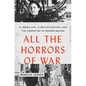All the Horrors of War: A Jewish Girl, a British Doctor, and the Liberation of Bergen-Belsen - Hardcover