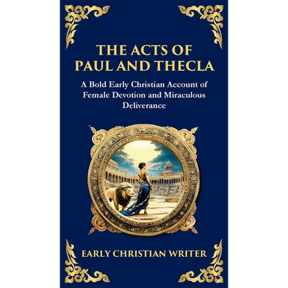 The Acts of Paul and Thecla: A Timeless Tale of Faith, Courage, and Devotion (Deluxe Hardbound Edition) - Hardcover