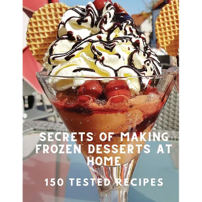 Secrets of Making Frozen Desserts At Home 150 Tested Recipes - Paperback
