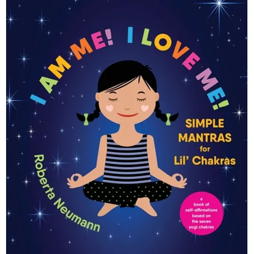 I Am Me! I Love Me!: Simple Mantras for Lil' Chakras - Hardcover