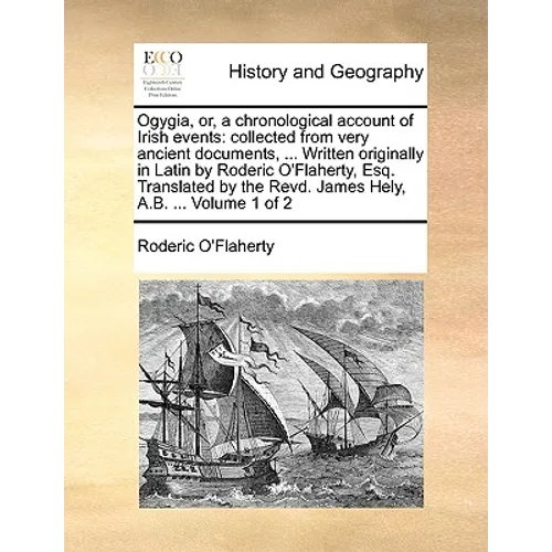 Ogygia, Or, a Chronological Account of Irish Events: Collected from Very Ancient Documents, ... Written Originally in Latin by Roderic O'Flaherty, Esq - Paperback