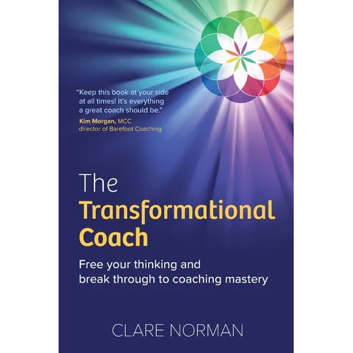 The Transformational Coach: Free Your Thinking and Break Through to Coaching Mastery - Paperback