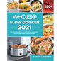 The Whole30 Slow Cooker 2021: 250+ Healthy & Easy Crock-Pot Slow Cooker Recipes for Keep Health and Loss Weight - Hardcover