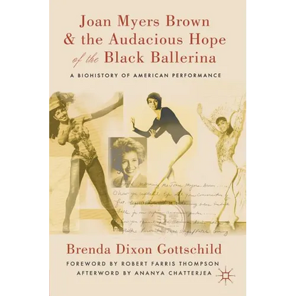 Joan Myers Brown and the Audacious Hope of the Black Ballerina: A Biohistory of American Performance - Paperback