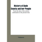 History of Dade County and her people: from the date of the earliest settlements to the present time - Paperback