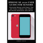iPhone SE 2020 User Guide for Seniors: Illustrated Manual with Expert Tips and Tricks to Master Your iPhone SE Second Generation with iOS 14 - Paperback
