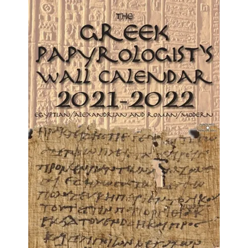 The Greek Papyrologist's Wall Calendar 2021-2022: Egyptian/Alexandrian and Roman/Modern - Paperback