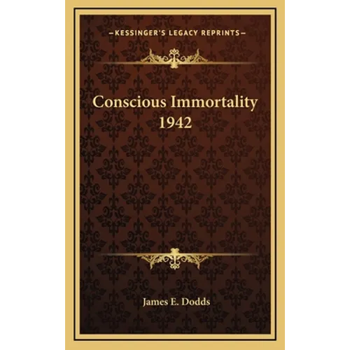 Conscious Immortality 1942 - Hardcover