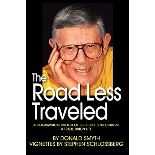 The Road Less Traveled, a Biographical Sketch of Stephen I. Schlossberg a Trade Union Life - Paperback