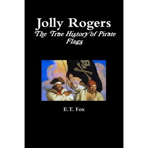 Jolly Rogers, the True History of Pirate Flags - Paperback