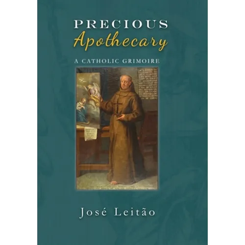 Precious Apothecary: A Catholic Grimoire - Hardcover