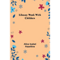 Library Work with Children - Paperback
