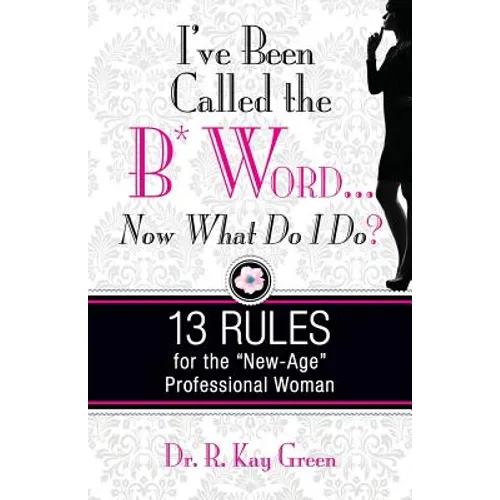 I've been Called the B* Word...Now What Do I Do? - Paperback