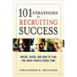 101 Strategies for Recruiting Success: Where, When, and How to Find the Right People Every Time - Paperback