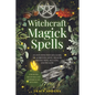 Witchcraft Magick Spells: An Intuitive Witch's Guide To Achieving Love, Health, Protection, Success, and Wealth (For Both Beginner and Experienced Wit - Paperback
