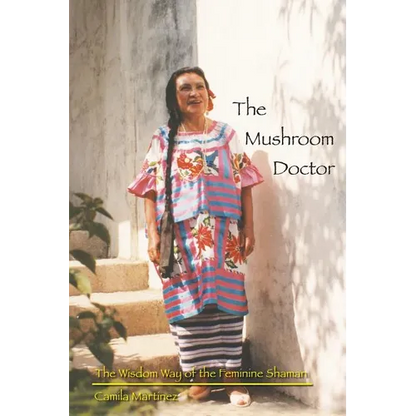 The Mushroom Doctor: The Wisdom Way Of The Feminine Shaman - Paperback