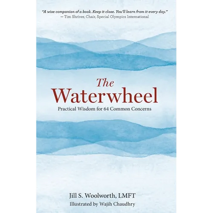 The Waterwheel: Practical Wisdom for 64 Common Concerns - Hardcover