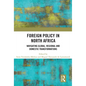 Foreign Policy in North Africa: Navigating Global, Regional and Domestic Transformations - Paperback