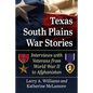 Texas South Plains War Stories: Interviews with Veterans from World War II to Afghanistan - Paperback