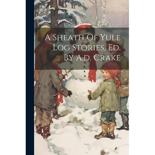 A Sheath Of Yule Log Stories, Ed. By A.d. Crake - Paperback