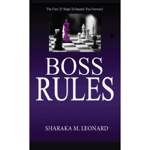 Boss Rules: The First 25 Steps To Inspire You Forward - Hardcover