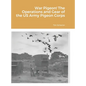 War Pigeon! The Operations and Gear of the US Army Pigeon Corps - Hardcover