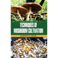 Techniques of Mushroom Cultivation - Hardcover