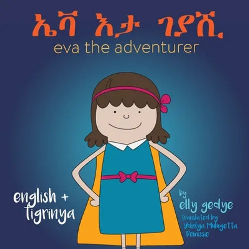 Eva the Adventurer. ኤቫ እታ ገያሺ: Dual Language Book - English and ትግርኛ (Tigrinya) - Paperback