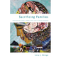 Sacrificing Families: Navigating Laws, Labor, and Love Across Borders - Hardcover