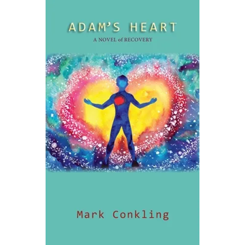 Adam's Heart: A Novel of Recovery - Hardcover