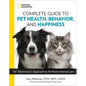 National Geographic Complete Guide to Pet Health, Behavior, and Happiness: The Veterinarian's Approach to At-Home Animal Care - Paperback