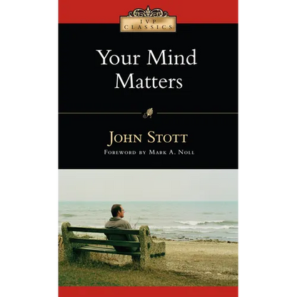 Your Mind Matters: The Place of the Mind in the Christian Life - Paperback