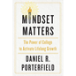 Mindset Matters: The Power of College to Activate Lifelong Growth - Hardcover