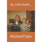 So, Like Dude...: What it Was Like Growing up in the San Fernando Valley in the 50's, 60's and 70's - Paperback