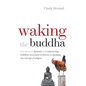 Waking the Buddha: How the Most Dynamic and Empowering Buddhist Movement in History Is Changing Our Concept of Religion - Paperback