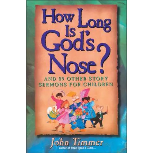How Long Is God's Nose?: And 89 Other Story Sermons for Children - Paperback