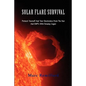 Solar Flare Survival: Protect Yourself and Your Electronics from the Sun and Emp's with Faraday Cages - Paperback