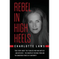 Rebel in High Heels: True story about the fearless mom who battled-and defeated-the kingpin of revenge porn and the dangerous forces of conformity - Paperback