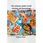 The Ultimate Guide to Ball Canning and Preserving: Easy Recipes for a Better Lifestyle - Paperback