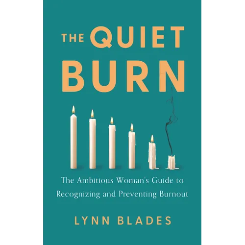 The Quiet Burn: The Ambitious Woman's Guide to Recognizing and Preventing Burnout - Hardcover