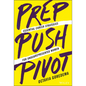 Prep, Push, Pivot: Essential Career Strategies for Underrepresented Women - Hardcover