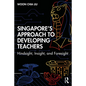Singapore's Approach to Developing Teachers: Hindsight, Insight, and Foresight - Paperback