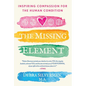 The Missing Element: Inspiring Compassion for the Human Condition - Paperback