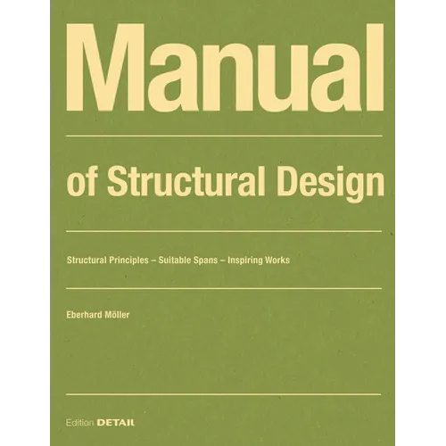 Manual of Structural Design: Structural Principles - Suitable Spans - Inspiring Works - Paperback